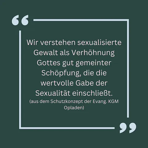 Wir verstehen sexualisierte Gewalt als Verhöhnung Gottes gut gemeinter Schöpfung, die die wertvolle Gabe der Sexualität enschließt.